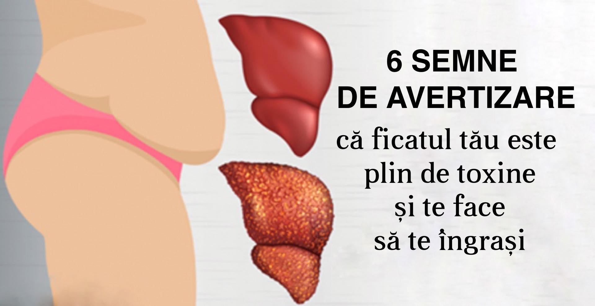 6 Semne că ficatul tău este plin de toxine și te îngrașă (și cum să-l oprești)