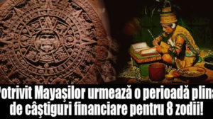 Potrivit Mayaşilor urmează o perioadă plină de câştiguri financiare pentru 8 zodii!