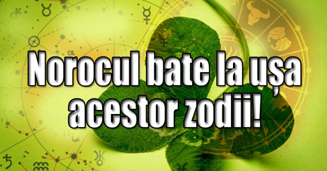 Norocul se îndreaptă către toate aceste zodii!