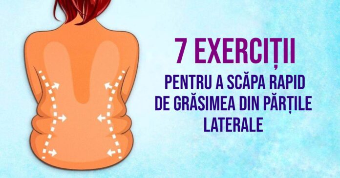 7 exerciții eficiente pentru a scăpa de excesul de grăsime din părțile laterale și din spate