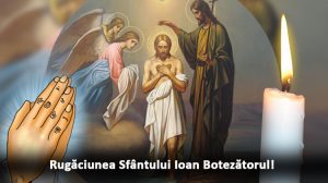 Citiți Rugăciunea Sfântului Ioan Botezătorul când sunteți la mare necaz!